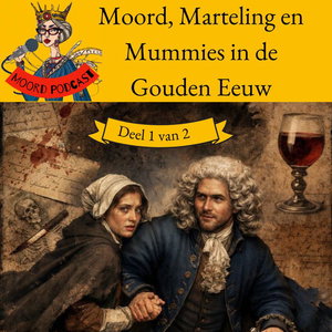 Moord, Marteling &amp; Mummies in de Gouden Eeuw (deel 1 van 2)