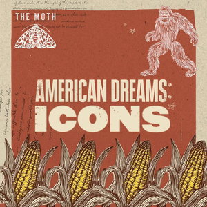 American Dreams: Icons - The Moth Podcast