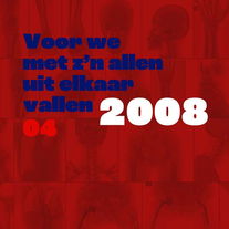Voor we met z’n allen uit elkaar vallen | deel 4 | 2008