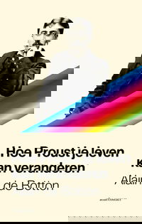 Hoe Proust je leven kan veranderen