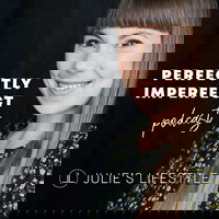 Julie's Lifestyle Podcast - Perfectly Imperfect