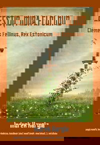 Eestid, mida ei olnud. 2. raamat. Clemens Fellinus, Rex Estonicum
