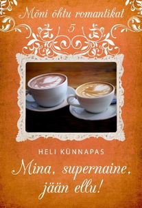Mina, supernaine, jään ellu! (sarja "Mõni õhtu romantikat" 5.raamat)