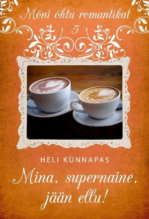 Mina, supernaine, jään ellu! (sarja "Mõni õhtu romantikat" 5.raamat)