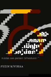 Ma enam iialgi ei joo! Kuidas see päriselt õnnestuks?