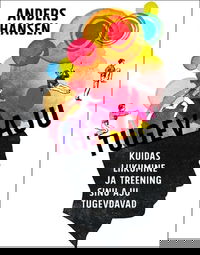 Tugev aju. Tugev aju. Kuidas liikumine ja treening sinu aju tugevdavad