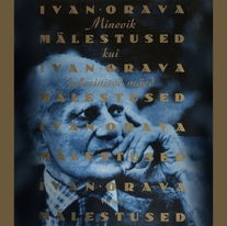 Ivan Orava mälestused. Minevik kui helesinised mäed