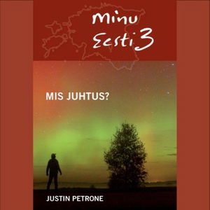 Minu Eesti. 3. osa. Mis juhtus?