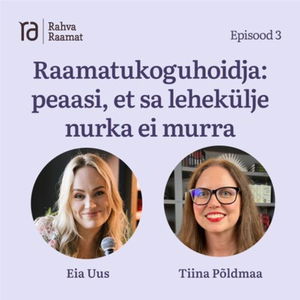 Raamatukoguhoidja Tiina Põldmaa: peaasi, et sa lehekülje nurka ei murra. Raamaturännak - Osa 3 [Podcast]