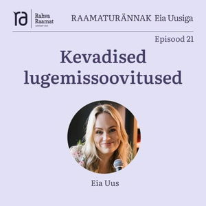 Eia Uus: Kevadised raamatusoovitused. Raamaturännak. Osa 21 [Podcast]