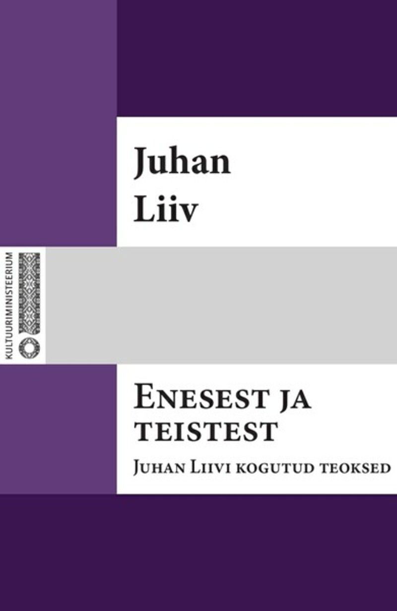 Enesest ja teistest : Juhan Liivi kogutud teoksed. I