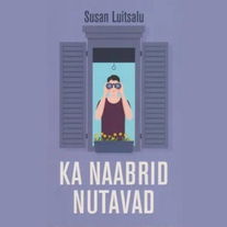 Ka naabrid nutavad